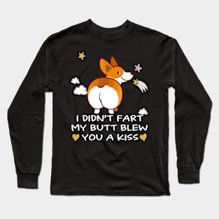 I Didn't Fart My Butt Blew You A Kiss (13) Long Sleeve T-Shirt